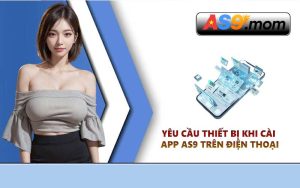Yêu cầu thiết bị khi cài app AS9 trên điện thoại