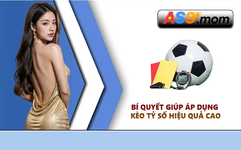Bí quyết giúp áp dụng kèo tỷ số hiệu quả cao