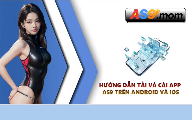 Hướng dẫn tải và cài app AS9 trên Android và iOS