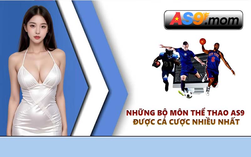 Những bộ môn thể thao AS9 được cá cược nhiều nhất