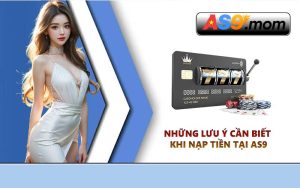 Những lưu ý cần biết khi nạp tiền tại AS9