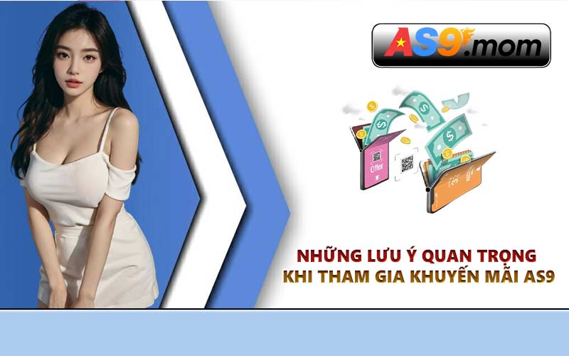 Những lưu ý quan trọng khi tham gia khuyến mãi AS9