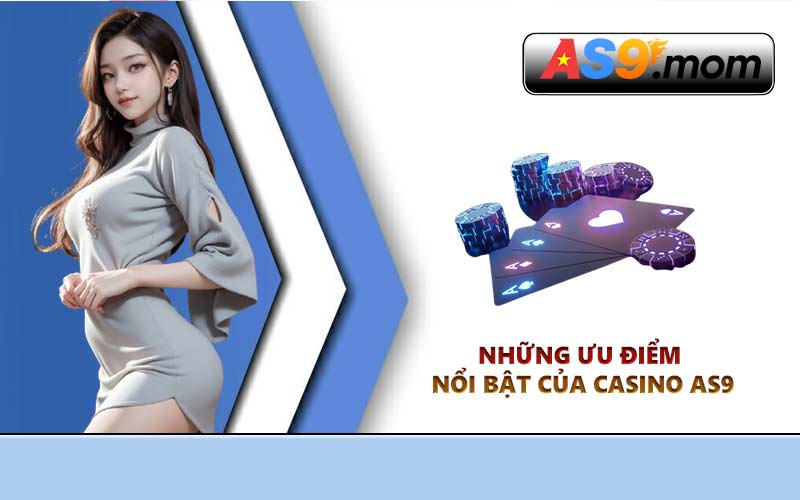 Những ưu điểm nổi bật của Casino AS9
