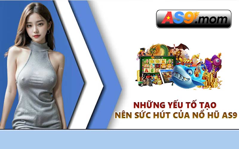 Những yếu tố tạo nên sức hút của nổ hũ AS9