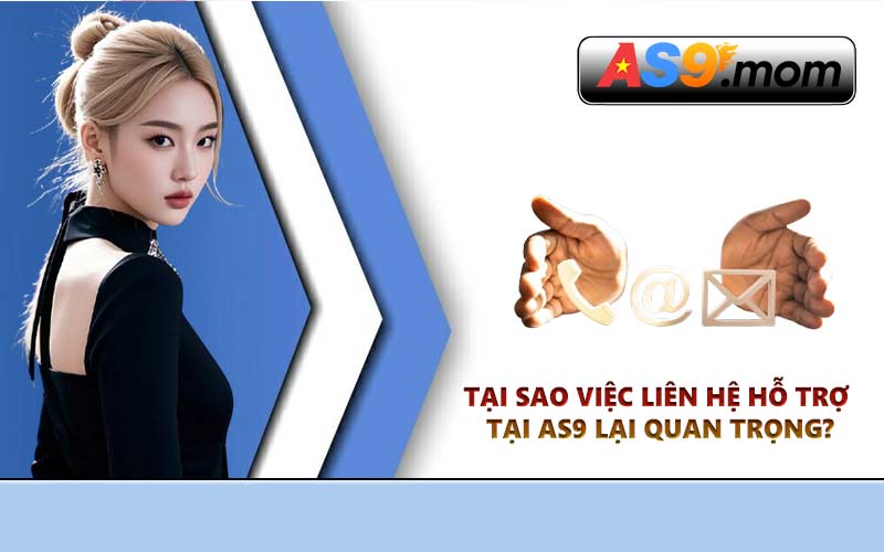 4 kênh liên hệ hỗ trợ nhanh nhất tại AS9