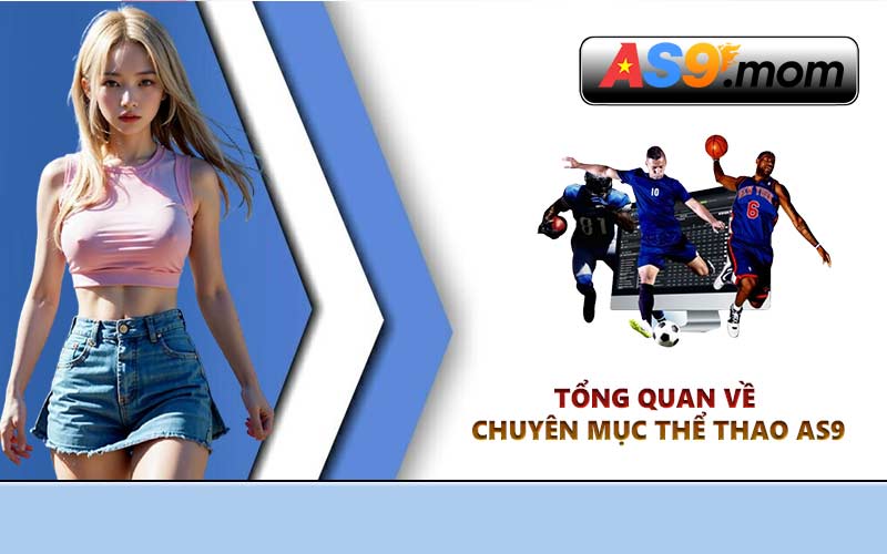 Tổng quan về chuyên mục thể thao AS9